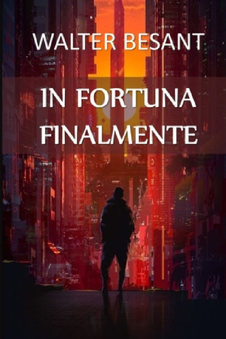 In Fortuna Finalmente: In Luck at Last, Italian edition by Walter Besant