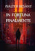In Fortuna Finalmente: In Luck at Last, Italian edition by Walter Besant