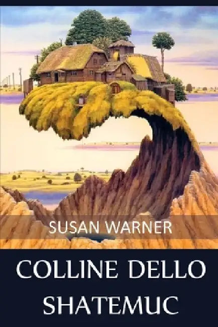 Colline dello Shatemuc: Hills of the Shatemuc, Italian edition by Susan Warner
