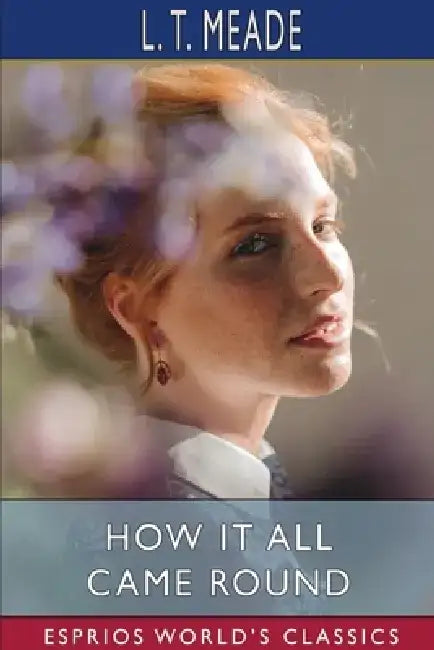 How it All Came Round (Esprios Classics) by L. T. Meade