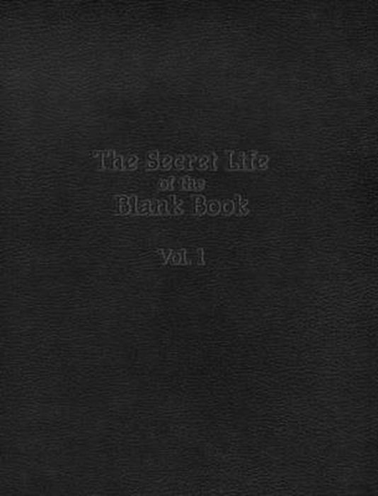 The Secret Life of the Blank Book: Volume 1 by Anthony D. Sinner