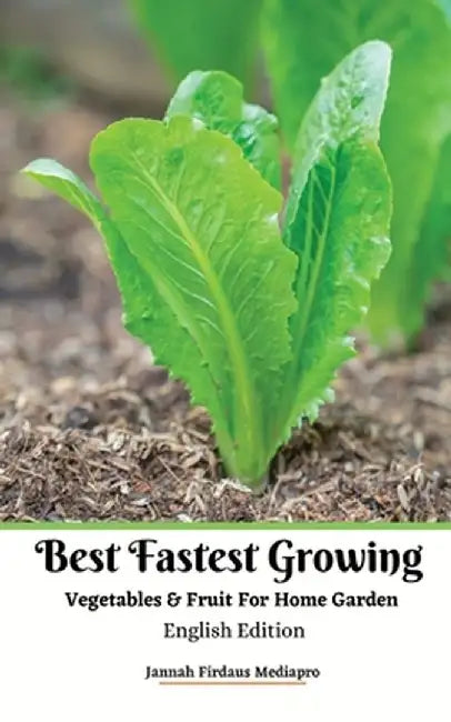 Best Fastest Growing Vegetables and Fruit For Home Garden English Edition by Jannah Firdaus Mediapro