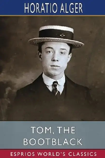 Tom, the Bootblack (Esprios Classics) by Horatio Alger
