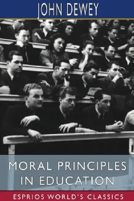 Moral Principles in Education (Esprios Classics) by John Dewey