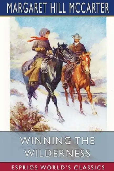 Winning the Wilderness (Esprios Classics) by Margaret Hill McCarter