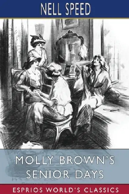 Molly Brown's Senior Days (Esprios Classics) by Nell Speed
