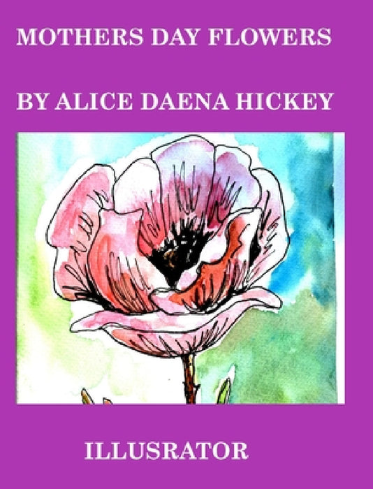 Mothers Day Flowers: Mom by Alice Daena Hickey