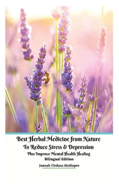 Best Herbal Medicine from Nature to Reduce Stress and Depression plus Improve Mental Health Healing Bilingual Edition by Jannah Firdaus Mediapro