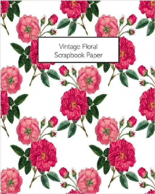 Vintage Floral Scrapbook Paper: 20 Sheets: Single-Sided Decorative Flower Patterned Paper For Junk Journals, Scrapbooks by Press, Vintage Revisited