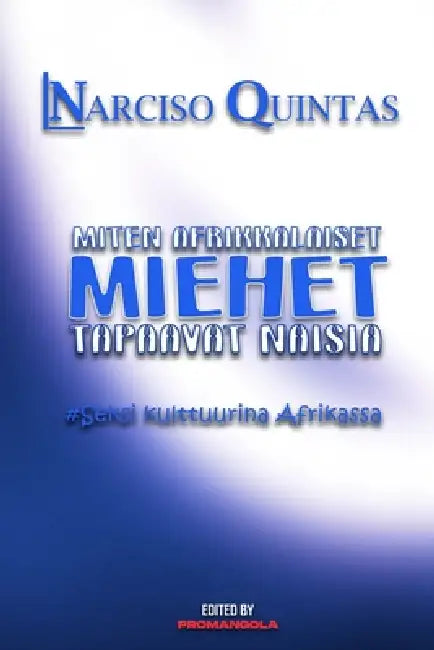 MITEN AFRIKAlaiset MIEHET TAPAAVAT NAISIA - Narciso Quintas: Kuinka afrikkalaiset miehet tapaavat naisia by Narciso Quintas