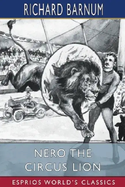 Nero the Circus Lion (Esprios Classics) by Richard Barnum