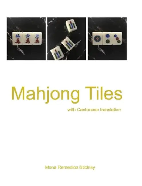 Mahjong Tiles: with Cantonese translation by Mona Remedios Stickley