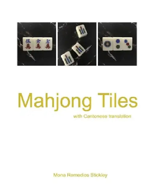 Mahjong Tiles: with Cantonese translation by Mona Remedios Stickley