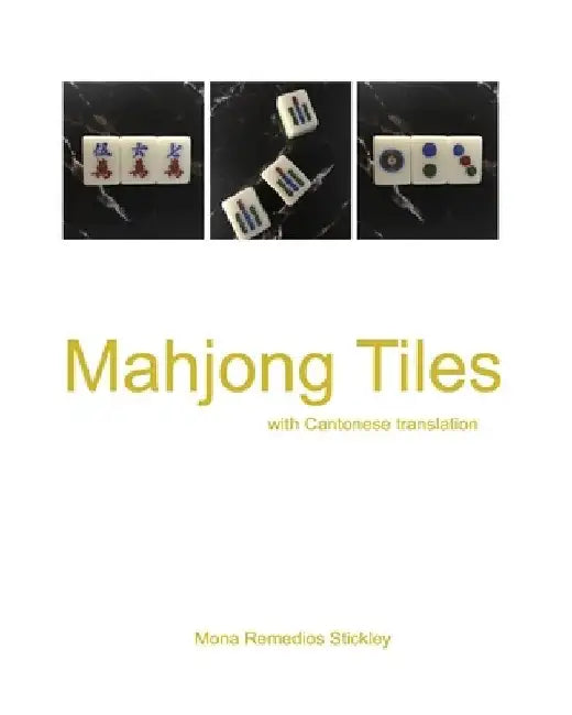 Mahjong Tiles: with Cantonese translation by Mona Remedios Stickley