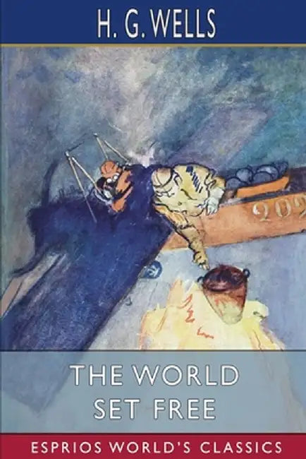 The World Set Free (Esprios Classics) by H. G. Wells