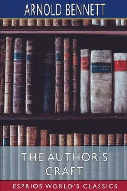 The Author's Craft (Esprios Classics) by Arnold Bennett