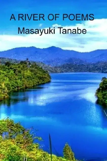 A river of poems by Masayuki Tanabe