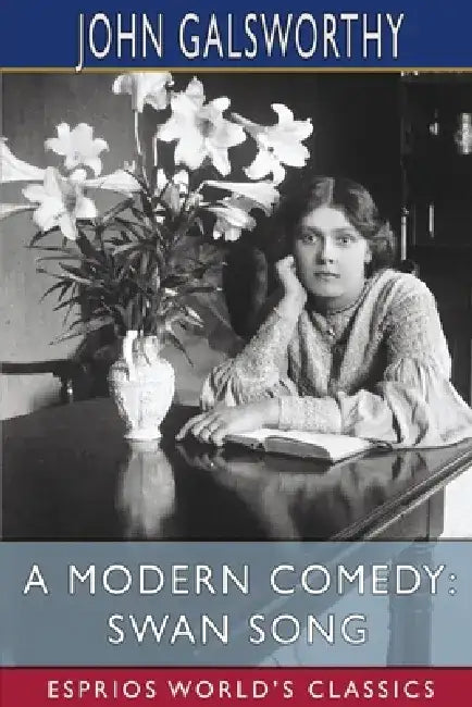 A Modern Comedy: Swan Song (Esprios Classics) by John Galsworthy