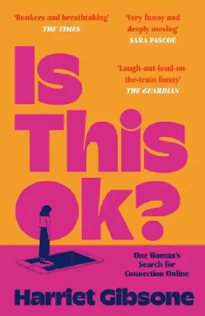 Is This Ok?: One Woman's Search for Connection Online by Harriet Gibsone