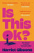 Is This Ok?: One Woman's Search for Connection Online by Harriet Gibsone