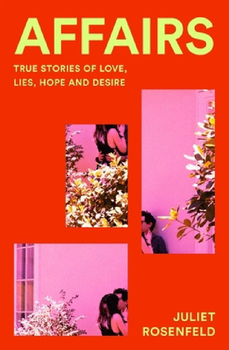 Affairs: True Stories of Love, Lies, Hope and Desire by Juliet Rosenfeld
