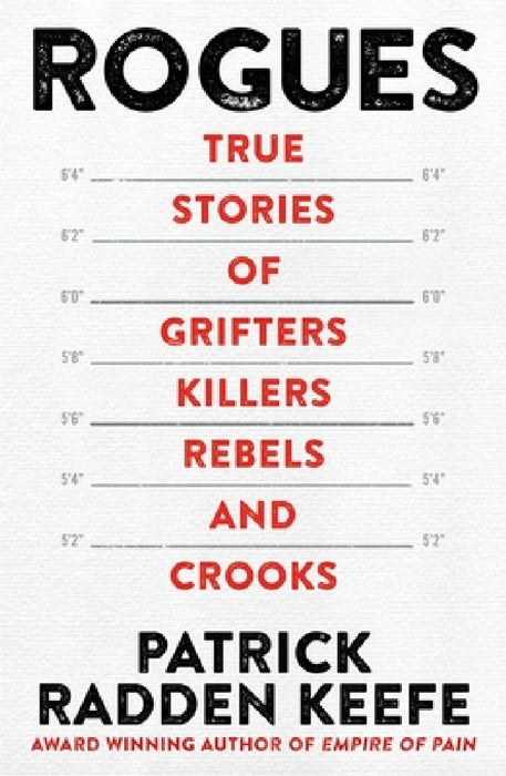 Rogues: True Stories of Grifters, Killers, Rebels and Crooks by Patrick Radden Keefe