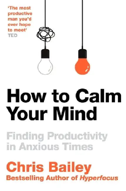 How to Calm Your Mind by Chris Bailey