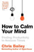 How to Calm Your Mind by Chris Bailey