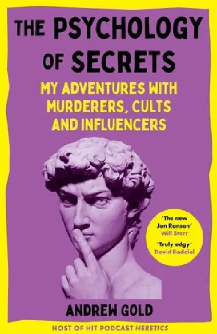 The Psychology of Secrets: My Adventures with Murderers, Cults and Influencers by Andrew Gold