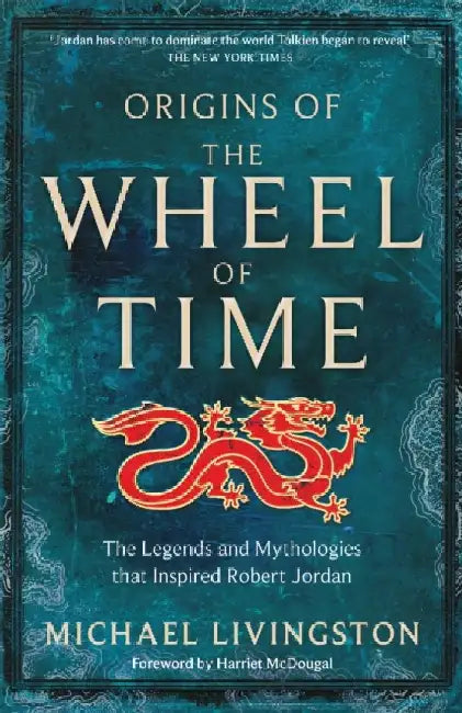 Origins of The Wheel of Time: The Legends and Mythologies that Inspired Robert Jordan by Michael Livingston