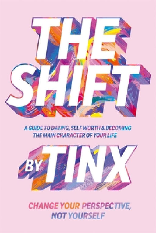 The Shift: Change Your Perspective, Not Yourself: A Guide to Dating, Self-Worth and Becoming the Main Character of Your Life by Tinx