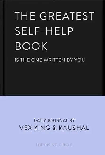 The Greatest Self-Help Book (Is the One Written by You): A Daily Journal for Gratitude, Happiness, Reflection and Self-Love by Vex King