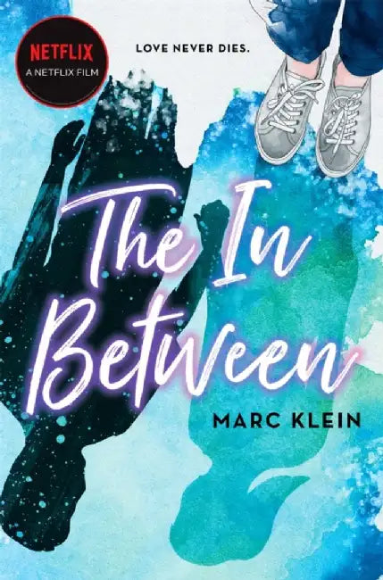 In Between, The: A Heartbreaking YA Romance about First Love, Now a Netf by Marc Klein