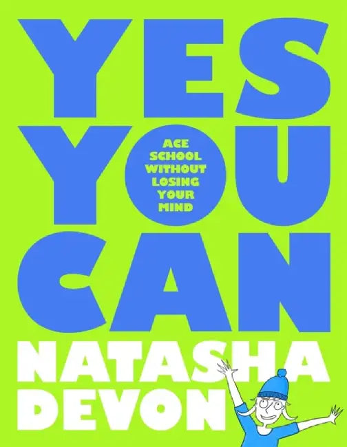Yes You Can - Ace School Without Losing Your Mind by Natasha Devon