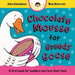 Chocolate Mousse for Greedy Goose: A first book for toddlers who love their food by Julia Donaldson