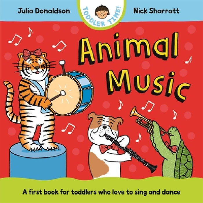 Animal Music: A first book for toddlers who love to sing and dance by Julia Donaldson