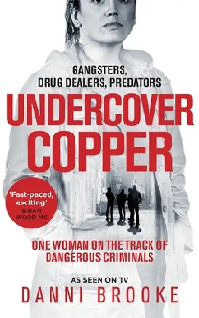 Undercover Copper: One Woman on the Track of Dangerous Criminals by Danni Brooke
