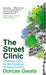 The Street Clinic: 10 Young Lives on the Frontline of Gang Culture by Dorcas Gwata
