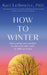 How to Winter: Harnessing Your Mindset to Thrive In Cold, Dark or Difficult Times by Kari Leibowitz