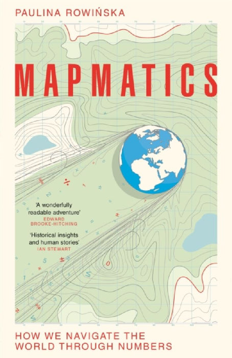 Mapmatics: How We Navigate the World Through Numbers by Paulina Rowinska