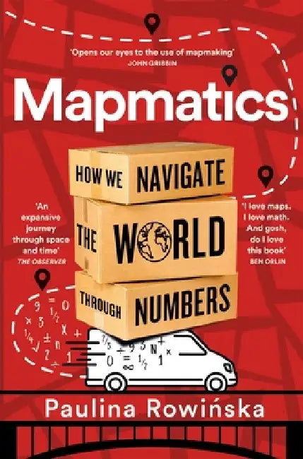 Mapmatics: How We Navigate the World Through Numbers by Paulina Rowinska