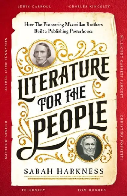 Literature for the People: How the Pioneering MacMillan Brothers Built a Publishing Powerhouse by Sarah Harkness