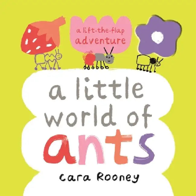 A Little World of Ants: A Lift-the-Flap Adventure by Cara Rooney