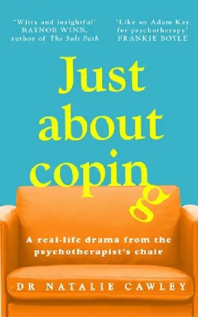 Just About Coping: A Real-Life Drama from the Psychotherapist's Chair by Natalie Cawley