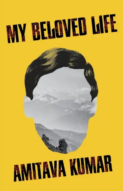 My Beloved Life by Amitava Kumar