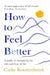 How to Feel Better: A Guide to Navigating the Ebb and Flow of Life by Cathy Rentzenbrink