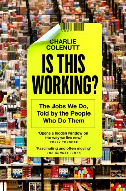Is This Working?: The Jobs We Do, Told by the People Who Do Them by Charlie Colenutt