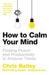 How to Calm Your Mind by Chris Bailey