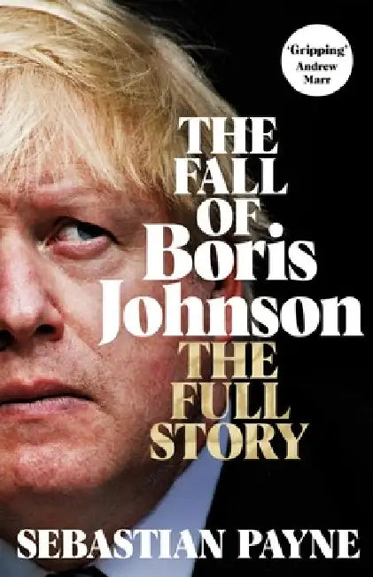 The Fall of Boris Johnson by Sebastian Payne