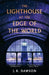 The Lighthouse at the Edge of the World by J. R. Dawson